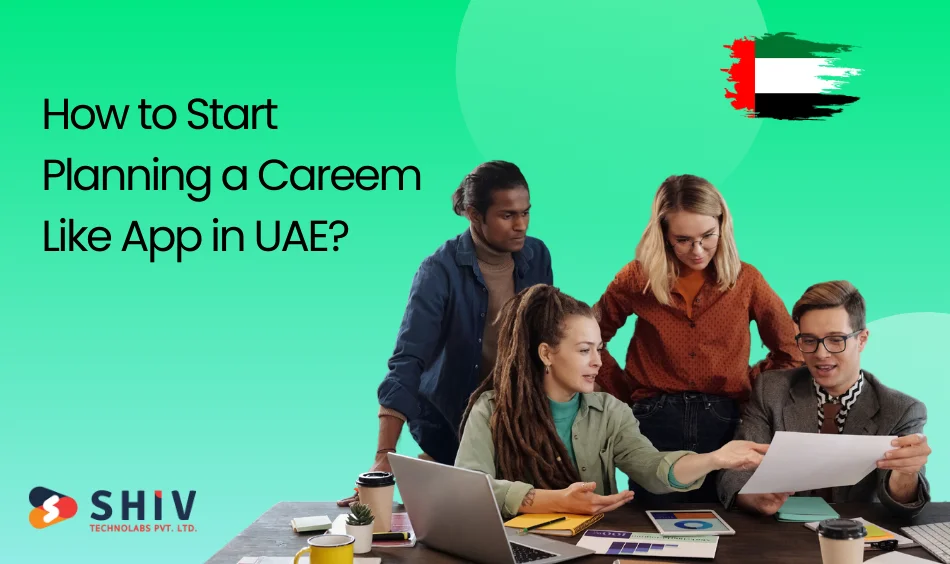 How to Start Planning a Careem Like App in UAE