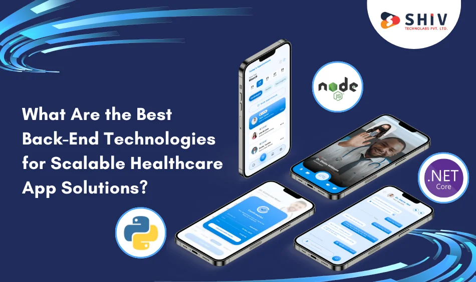 What Are the Best Back-End Technologies for Scalable Healthcare App Solutions