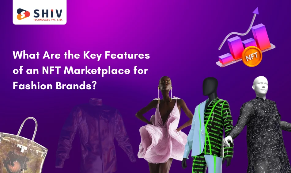 What Are the Key Features of an NFT Marketplace for Fashion Brands