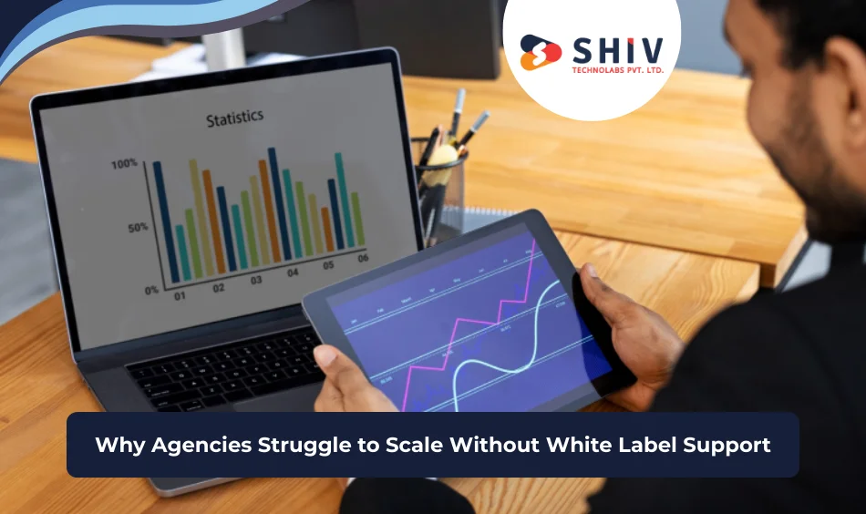 Why Agencies Struggle to Scale Without White Label Support