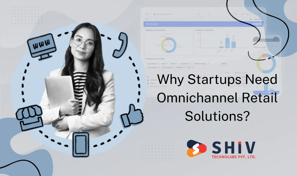 Why Startups Need Omnichannel Retail Solutions?