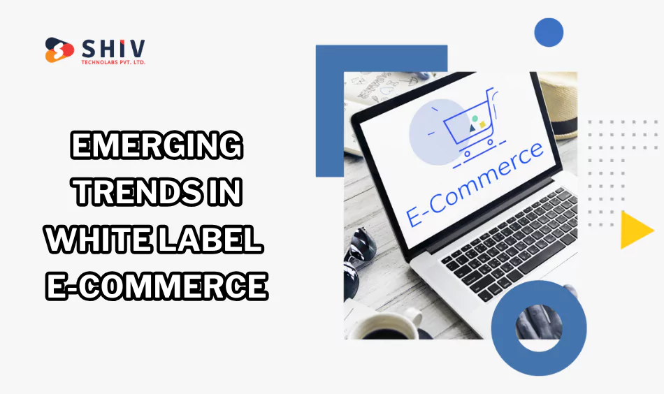 Future Trends in White Label E-Commerce Platform Development