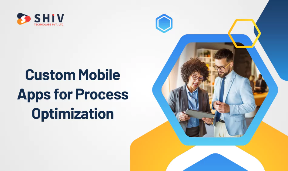 How to Build a Custom Mobile App for Process Optimization