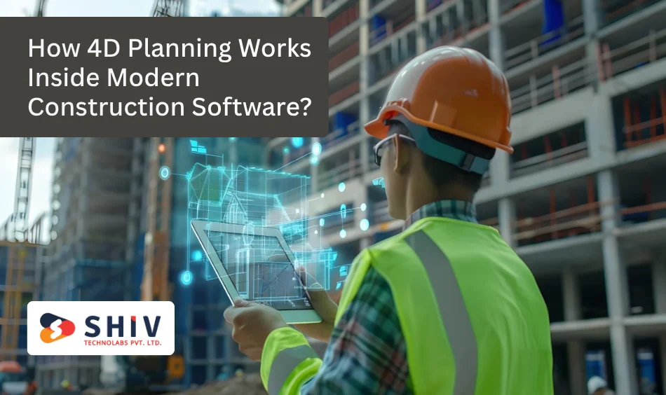 How 4D Planning Works Inside Modern Construction Software?