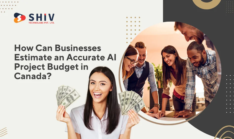 How Can Businesses Estimate an Accurate AI Project Budget in Canada