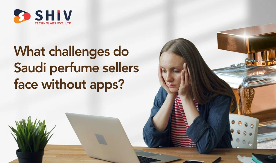 What challenges do Saudi perfume sellers face without apps