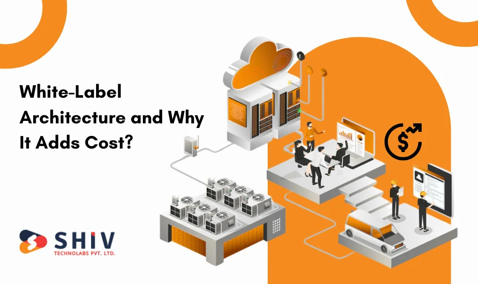White-Label Architecture and Why It Adds Cost?