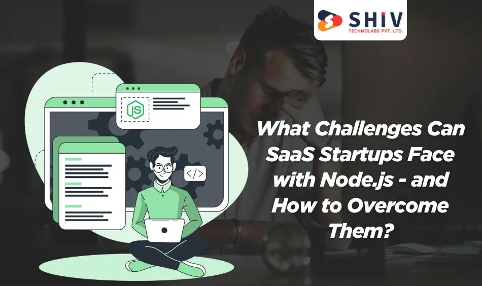 What Challenges Can SaaS Startups Face with Node.js - and How to Overcome Them