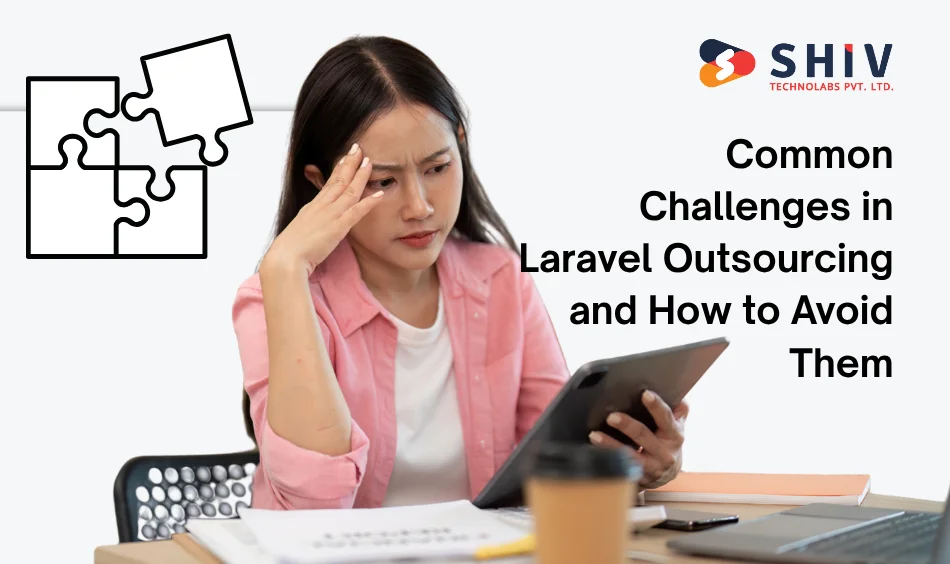 Common Challenges in Laravel Outsourcing and How to Avoid Them