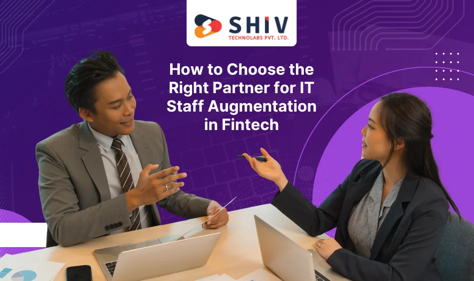 How to Choose the Right Partner for IT Staff Augmentation in Fintech